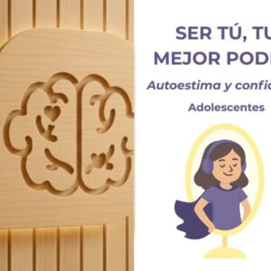 Ser tú, tu mejor poder: Autoestima y confianza (Adolescentes)
