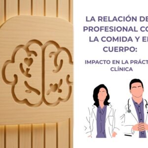 La Relación del Profesional con la Comida y el Cuerpo: Impacto en la Práctica Clínica