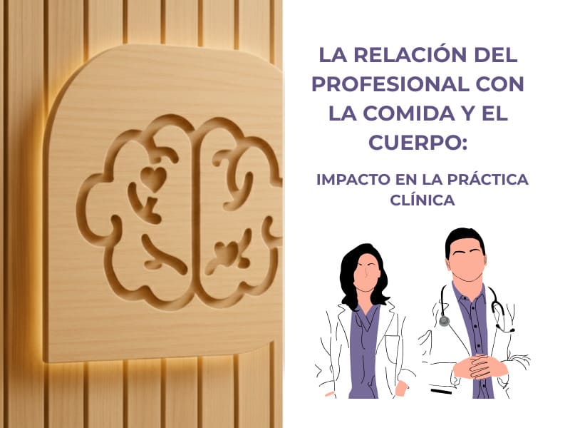 La relación del profesional con la comida y el cuerpo: Impacto en la práctica clínica