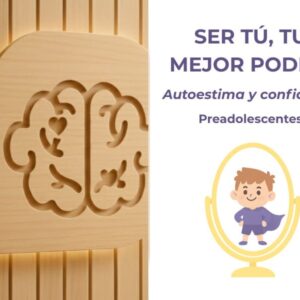 Ser tú, tu mejor poder: Autoestima y confianza (Preadolescentes)